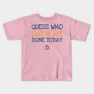 Got a lot done! Kids T-Shirt